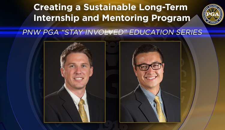 PNW PGA “Stay Involved” Education – Creating a Sustainable Long-Term Internship and Mentoring Program @ Online