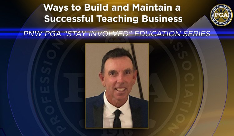 PNW PGA “Stay Involved” Education – Ways to Build and Maintain a Successful Teaching Business @ Online
