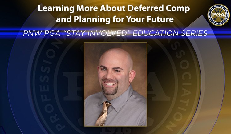 PNW PGA “Stay Involved” Education – Learning More About Deferred Comp and Planning for Your Future @ Online