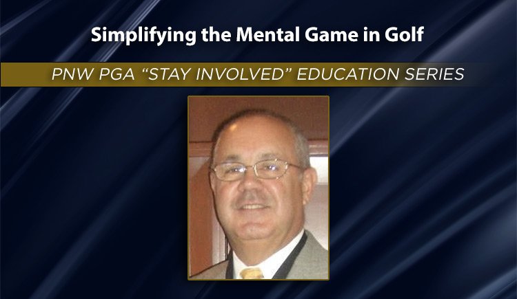 PNW PGA "Stay Involved" Education - Simplifying the Mental Game in Golf @ Online
