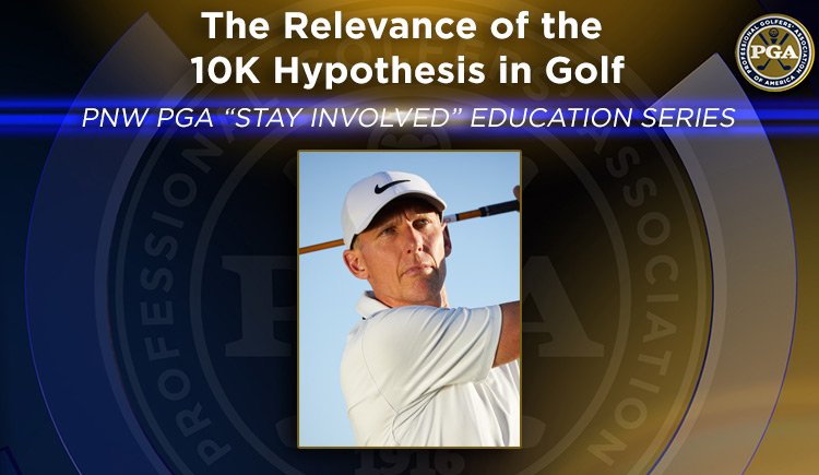 PNW PGA “Stay Involved” Education – "Gatekeeping 101: The Relevance of the 10k Hypothesis in Golf"